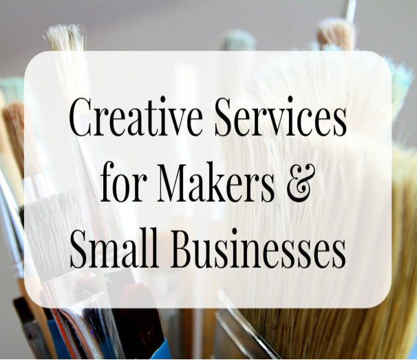 Creative Services for Makers & Small Businesses