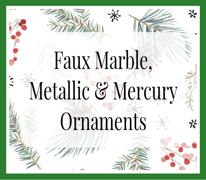 Faux Marble, Metallic, and Mercury Ornaments Workshop (In-Person)