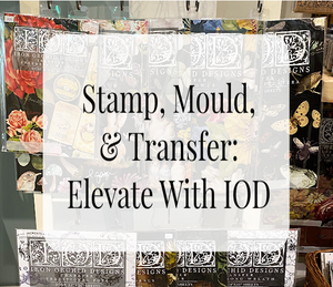 Stamp, Mould, and Transfer: Elevate with IOD (In-Person)