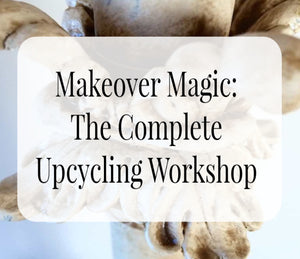 Makeover Magic: The Complete Upcycling Workshop