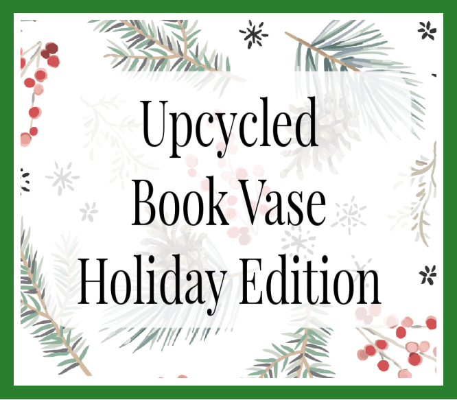 Recreated for Christmas: Upcycled Book Vase (In-Person)