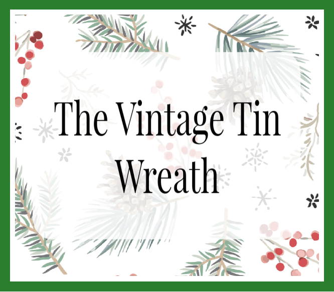 Recreated for Christmas: The Vintage Tin Wreath (In-Person)