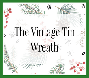 Recreated for Christmas: The Vintage Tin Wreath (In-Person)