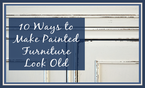 10 Ways to Make Painted Furniture Look Old Class (Virtual)